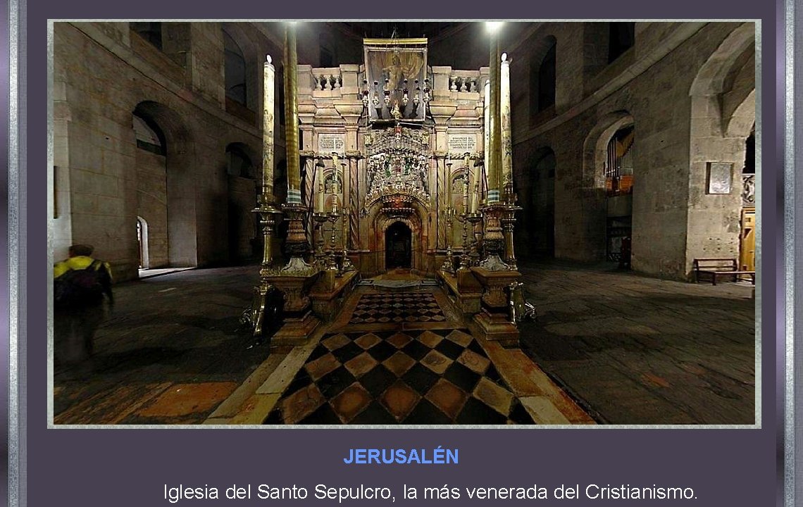 JERUSALÉN Iglesia del Santo Sepulcro, la más venerada del Cristianismo. 