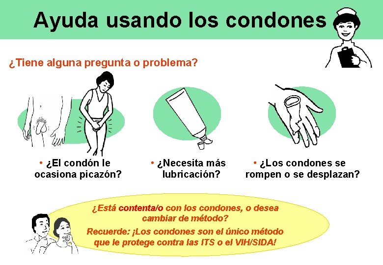 Ayuda usando los condones ¿Tiene alguna pregunta o problema? • ¿El condón le ocasiona