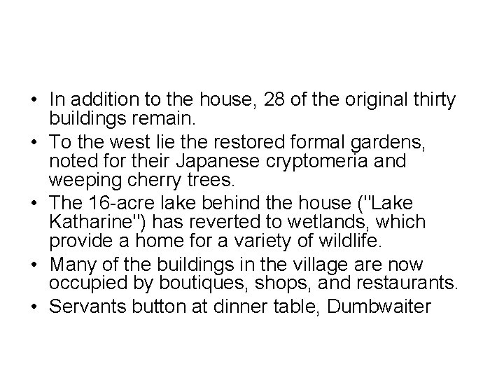  • In addition to the house, 28 of the original thirty buildings remain.