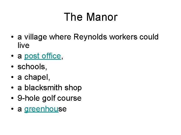 The Manor • a village where Reynolds workers could live • a post office,