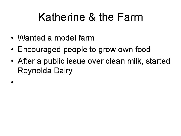 Katherine & the Farm • Wanted a model farm • Encouraged people to grow