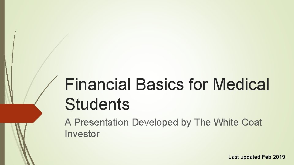 Financial Basics for Medical Students A Presentation Developed by The White Coat Investor Last