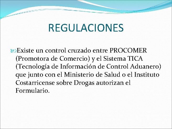 REGULACIONES Existe un control cruzado entre PROCOMER (Promotora de Comercio) y el Sistema TICA