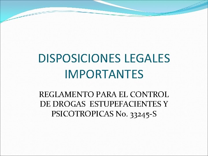 DISPOSICIONES LEGALES IMPORTANTES REGLAMENTO PARA EL CONTROL DE DROGAS ESTUPEFACIENTES Y PSICOTROPICAS No. 33245