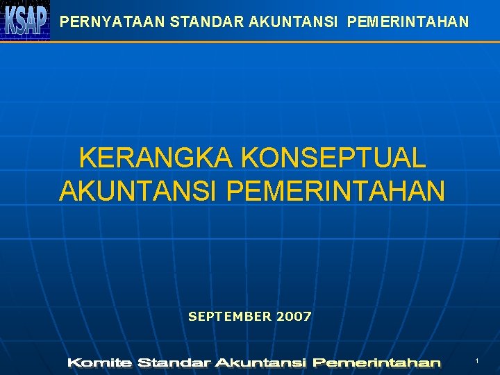 PERNYATAAN STANDAR AKUNTANSI PEMERINTAHAN KERANGKA KONSEPTUAL AKUNTANSI PEMERINTAHAN SEPTEMBER 2007 1 