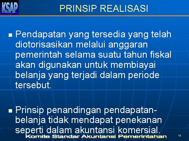 PRINSIP REALISASI n n Pendapatan yang tersedia yang telah diotorisasikan melalui anggaran pemerintah selama