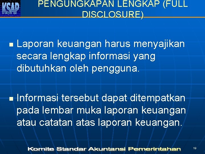 PENGUNGKAPAN LENGKAP (FULL DISCLOSURE) n n Laporan keuangan harus menyajikan secara lengkap informasi yang