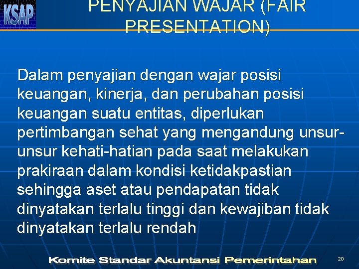 PENYAJIAN WAJAR (FAIR PRESENTATION) Dalam penyajian dengan wajar posisi keuangan, kinerja, dan perubahan posisi
