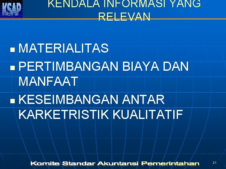 KENDALA INFORMASI YANG RELEVAN MATERIALITAS n PERTIMBANGAN BIAYA DAN MANFAAT n KESEIMBANGAN ANTAR KARKETRISTIK