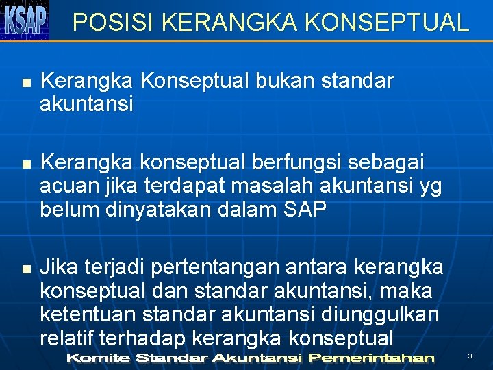 POSISI KERANGKA KONSEPTUAL n n n Kerangka Konseptual bukan standar akuntansi Kerangka konseptual berfungsi