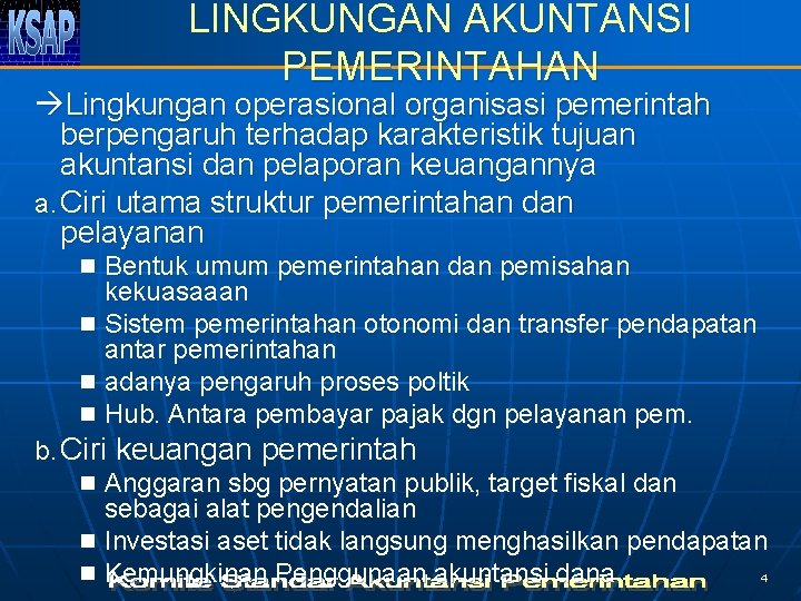 LINGKUNGAN AKUNTANSI PEMERINTAHAN Lingkungan operasional organisasi pemerintah berpengaruh terhadap karakteristik tujuan akuntansi dan pelaporan