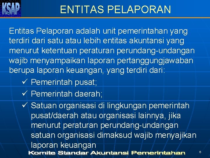 ENTITAS PELAPORAN Entitas Pelaporan adalah unit pemerintahan yang terdiri dari satu atau lebih entitas