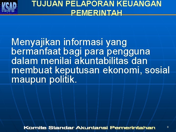 TUJUAN PELAPORAN KEUANGAN PEMERINTAH Menyajikan informasi yang bermanfaat bagi para pengguna dalam menilai akuntabilitas