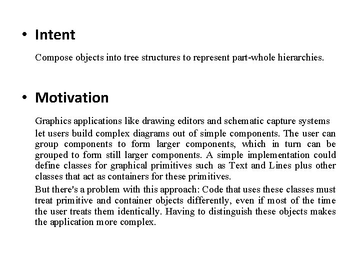  • Intent Compose objects into tree structures to represent part-whole hierarchies. • Motivation