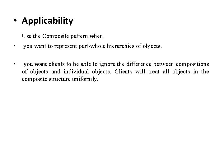  • Applicability Use the Composite pattern when • you want to represent part-whole