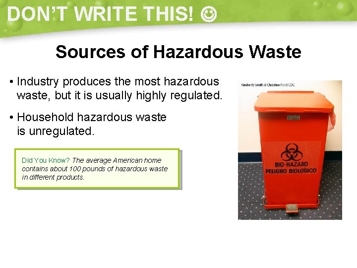 DON’T WRITE THIS! Sources of Hazardous Waste • Industry produces the most hazardous waste,