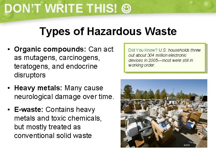 DON’T WRITE THIS! Types of Hazardous Waste • Organic compounds: Can act as mutagens,