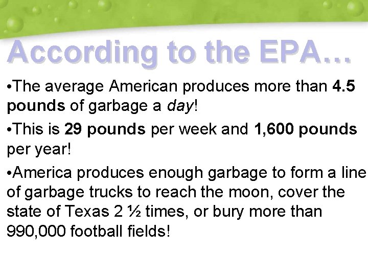 According to the EPA… • The average American produces more than 4. 5 pounds