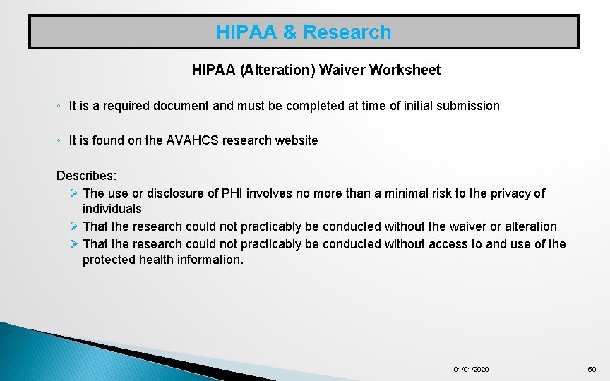 HIPAA & Research HIPAA (Alteration) Waiver Worksheet ◦ It is a required document and