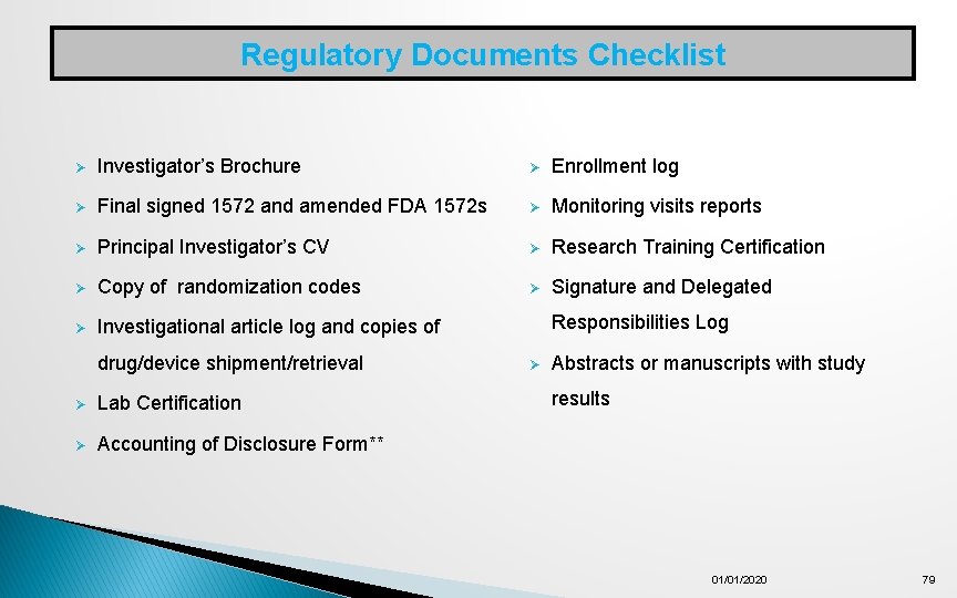 Regulatory Documents Checklist Ø Investigator’s Brochure Ø Enrollment log Ø Final signed 1572 and