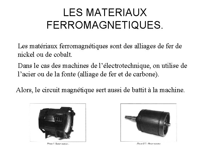 LES MATERIAUX FERROMAGNETIQUES. Les matériaux ferromagnétiques sont des alliages de fer de nickel ou