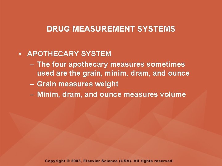 DRUG MEASUREMENT SYSTEMS • APOTHECARY SYSTEM – The four apothecary measures sometimes used are