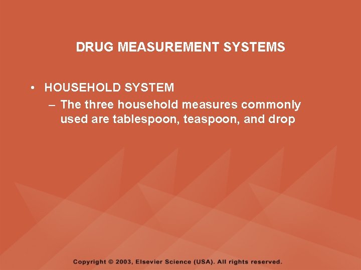 DRUG MEASUREMENT SYSTEMS • HOUSEHOLD SYSTEM – The three household measures commonly used are