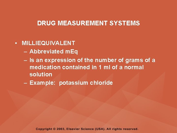 DRUG MEASUREMENT SYSTEMS • MILLIEQUIVALENT – Abbreviated m. Eq – Is an expression of