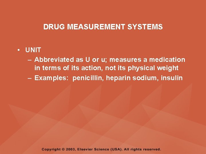 DRUG MEASUREMENT SYSTEMS • UNIT – Abbreviated as U or u; measures a medication