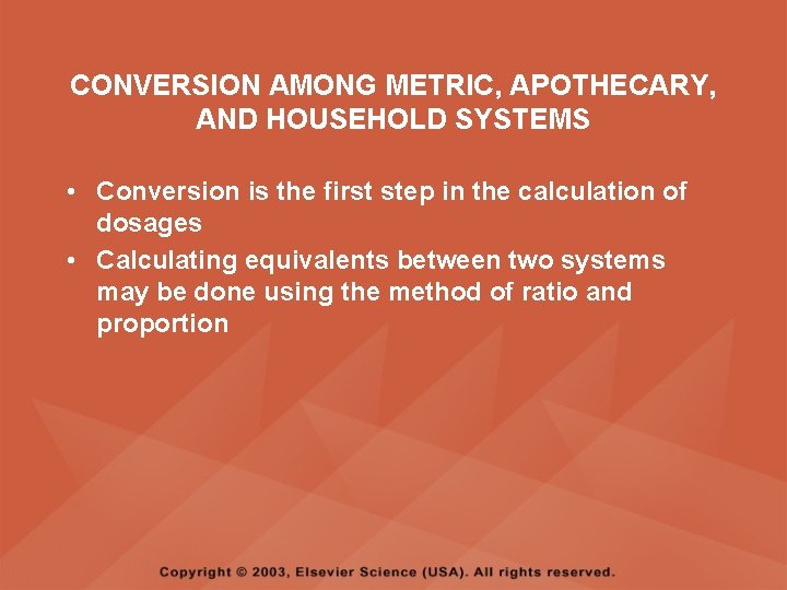 CONVERSION AMONG METRIC, APOTHECARY, AND HOUSEHOLD SYSTEMS • Conversion is the first step in