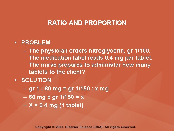 RATIO AND PROPORTION • PROBLEM – The physician orders nitroglycerin, gr 1/150. The medication