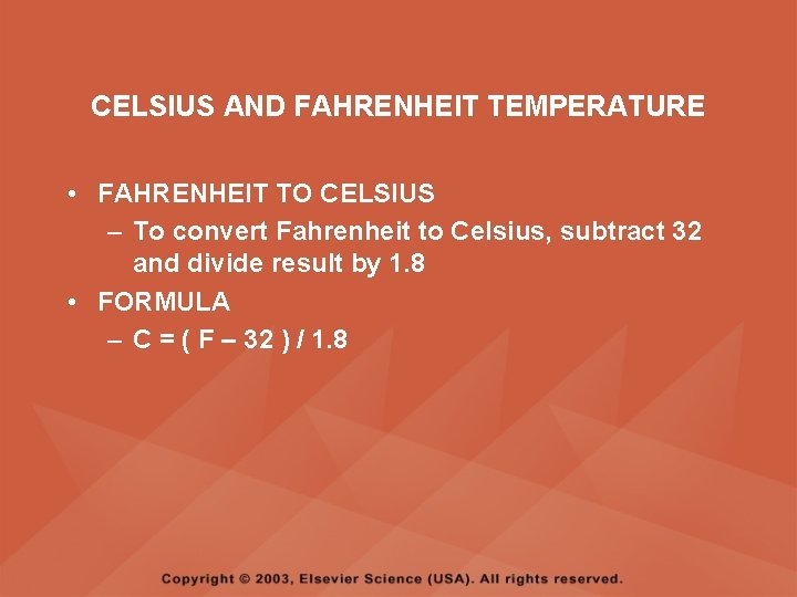 CELSIUS AND FAHRENHEIT TEMPERATURE • FAHRENHEIT TO CELSIUS – To convert Fahrenheit to Celsius,