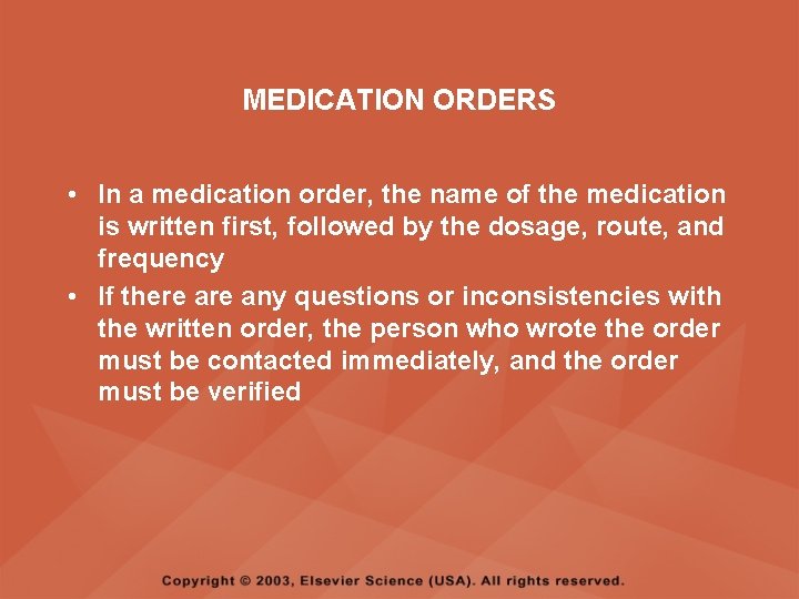 MEDICATION ORDERS • In a medication order, the name of the medication is written