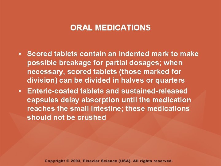 ORAL MEDICATIONS • Scored tablets contain an indented mark to make possible breakage for