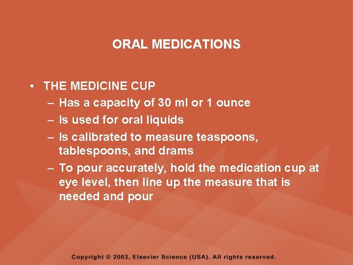 ORAL MEDICATIONS • THE MEDICINE CUP – Has a capacity of 30 ml or