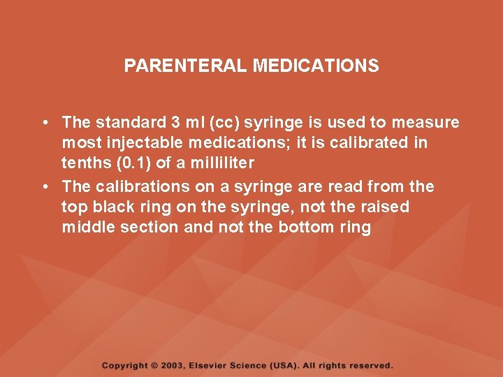 PARENTERAL MEDICATIONS • The standard 3 ml (cc) syringe is used to measure most