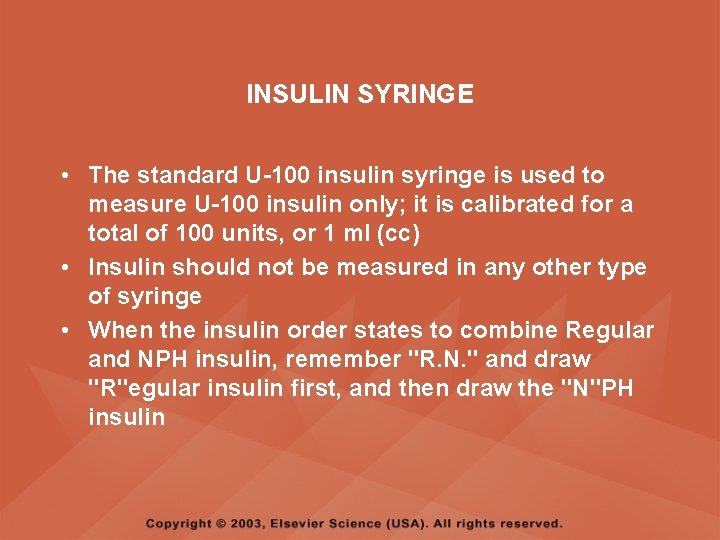 INSULIN SYRINGE • The standard U-100 insulin syringe is used to measure U-100 insulin