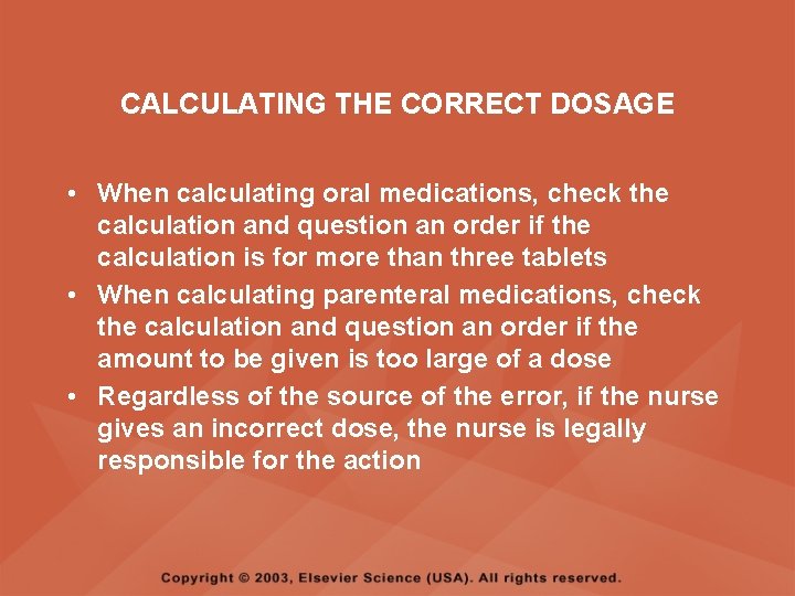 CALCULATING THE CORRECT DOSAGE • When calculating oral medications, check the calculation and question