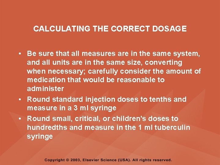 CALCULATING THE CORRECT DOSAGE • Be sure that all measures are in the same