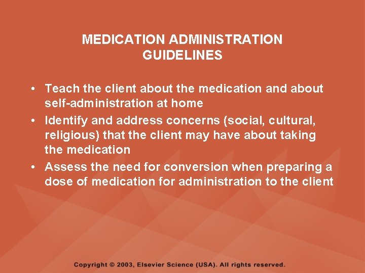 MEDICATION ADMINISTRATION GUIDELINES • Teach the client about the medication and about self-administration at