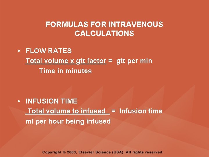 FORMULAS FOR INTRAVENOUS CALCULATIONS • FLOW RATES Total volume x gtt factor = gtt