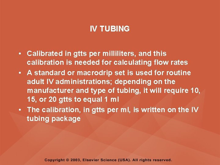 IV TUBING • Calibrated in gtts per milliliters, and this calibration is needed for