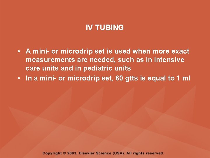 IV TUBING • A mini- or microdrip set is used when more exact measurements