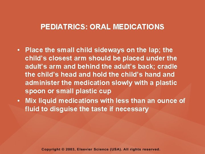 PEDIATRICS: ORAL MEDICATIONS • Place the small child sideways on the lap; the child’s