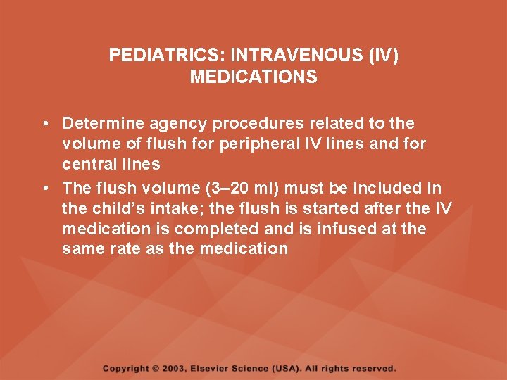 PEDIATRICS: INTRAVENOUS (IV) MEDICATIONS • Determine agency procedures related to the volume of flush