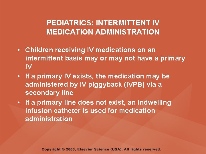 PEDIATRICS: INTERMITTENT IV MEDICATION ADMINISTRATION • Children receiving IV medications on an intermittent basis