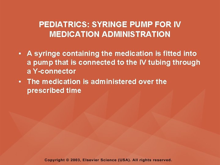 PEDIATRICS: SYRINGE PUMP FOR IV MEDICATION ADMINISTRATION • A syringe containing the medication is