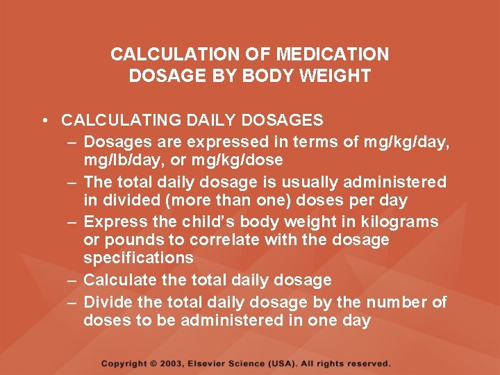 CALCULATION OF MEDICATION DOSAGE BY BODY WEIGHT • CALCULATING DAILY DOSAGES – Dosages are