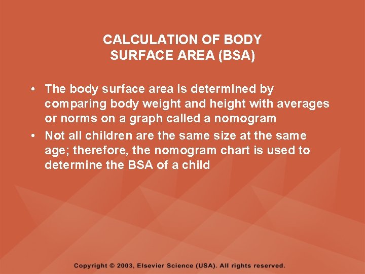 CALCULATION OF BODY SURFACE AREA (BSA) • The body surface area is determined by