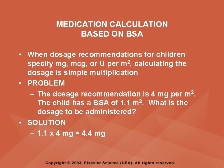 MEDICATION CALCULATION BASED ON BSA • When dosage recommendations for children specify mg, mcg,
